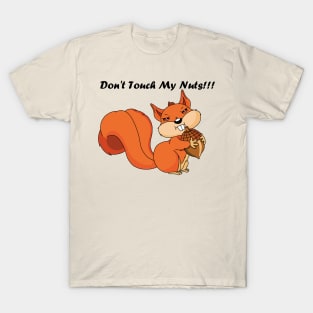 Don't Touch My Nuts!!! T-Shirt